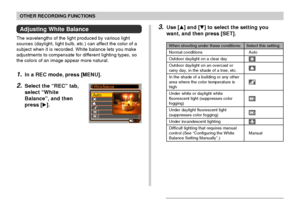 Page 7878
OTHER RECORDING FUNCTIONS
Adjusting White Balance
The wavelengths of the light produced by various light
sources (daylight, light bulb, etc.) can affect the color of a
subject when it is recorded. White balance lets you make
adjustments to compensate for different lighting types, so
the colors of an image appear more natural.
1.In a REC mode, press [MENU].
2.Select the “REC” tab,
select “White
Balance”, and then
press [].
3.Use [] and [] to select the setting you
want, and then press [SET].
When...