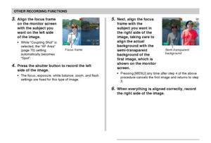 Page 8686
OTHER RECORDING FUNCTIONS
3.Align the focus frame
on the monitor screen
with the subject you
want on the left side
of the image.
•While “Coupling Shot” is
selected, the “AF Area”
(page 70) setting
automatically becomes
“Spot”.
4.Press the shutter button to record the left
side of the image.
•The focus, exposure, white balance, zoom, and flash
settings are fixed for this type of image.
Focus frame
5.Next, align the focus
frame with the
subject you want in
the right side of the
image, taking care to...