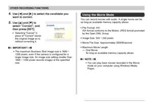 Page 9191
OTHER RECORDING FUNCTIONS
Using the Movie Mode
You can record movies with audio. A single movie can be
as long as available memory capacity allows.
•File Format: AVI
AVI format conforms to the Motion JPEG format promoted
by the Open DML Group.
•Image Size: 320 ×
 240 pixels
•Movie File Size: Approximately 300KB/second.
•Maximum Movie Length
—One Movie:
As long as available memory capacity allows
 NOTE 
•You can play back movies recorded in the Movie
mode on your computer using Windows Media
Player....