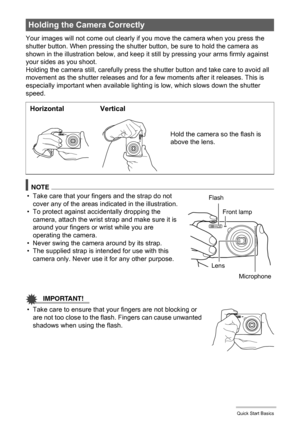 Page 2525Quick Start Basics
Your images will not come out clearly if you move the camera when you press the 
shutter button. When pressing the shutter button, be sure to hold the camera as 
shown in the illustration below, and keep it still by pressing your arms firmly against 
your sides as you shoot.
Holding the camera still, carefully press the shutter button and take care to avoid all 
movement as the shutter releases and for a few moments after it releases. This is 
especially important when available...