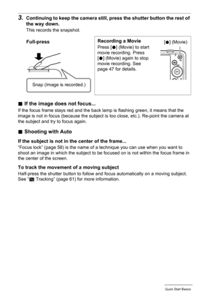 Page 2828Quick Start Basics
3.Continuing to keep the camera still, press the shutter button the rest of 
the way down.
This records the snapshot.
.If the image does not focus...
If the focus frame stays red and the back lamp is flashing green, it means that the 
image is not in focus (because the subject is too close, etc.). Re-point the camera at 
the subject and try to focus again.
.Shooting with Auto
If the subject is not in the center of the frame...
“Focus lock” (page 58) is the name of a technique you can...