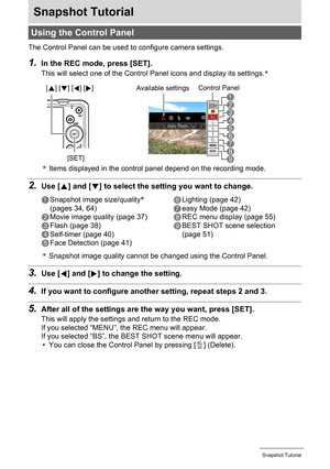 Page 3333Snapshot Tutorial
Snapshot Tutorial
The Control Panel can be used to configure camera settings.
1.In the REC mode, press [SET].
This will select one of the Control Panel icons and display its settings.*
*Items displayed in the control panel depend on the recording mode.
2.Use [8] and [2] to select the setting you want to change.
*Snapshot image quality cannot be changed using the Control Panel.
3.Use [4] and [6] to change the setting.
4.If you want to configure another setting, repeat steps 2 and 3....