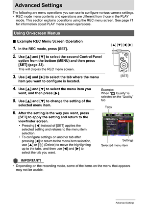 Page 5555Advanced Settings
Advanced Settings
The following are menu operations you can use to configure various camera settings.
• REC mode menu contents and operations are different from those in the PLAY 
mode. This section explains operations using the REC menu screen. See page 71 
for information about PLAY menu screen operations.
.Example REC Menu Screen Operation
1.In the REC mode, press [SET].
2.Use [8] and [2] to select the second Control Panel 
option from the bottom (MENU) and then press 
[SET] (page...