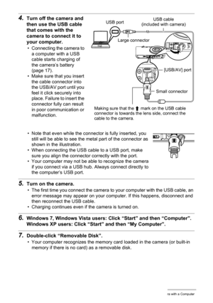 Page 8888Using the Camera with a Computer
4.Turn off the camera and 
then use the USB cable 
that comes with the 
camera to connect it to 
your computer.
• Connecting the camera to 
a computer with a USB 
cable starts charging of 
the camera’s battery 
(page 17).
• Make sure that you insert 
the cable connector into 
the USB/AV port until you 
feel it click securely into 
place. Failure to insert the 
connector fully can result 
in poor communication or 
malfunction.
• Note that even while the connector is...