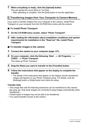 Page 143143Using the Camera with a Computer
7.When everything is ready, click the [Upload] button.
This will upload the movie file(s) to YouTube.
• After uploading is complete, click the [Exit] button to exit the application.
If you want to transfer images from your computer to the camera, install Photo 
Transport on your computer from the CD-ROM that comes with the camera.
.To install Photo Transport
1.On the CD-ROM menu screen, select “Photo Transport”.
2.After reading the information about installation...