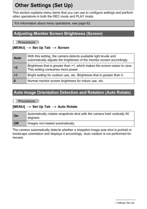 Page 156156Other Settings (Set Up)
Other Settings (Set Up)
This section explains menu items that you can use to configure settings and perform 
other operations in both the REC mode and PLAY mode.
Procedure
[MENU] * Set Up Tab * Screen
Procedure
[MENU] * Set Up Tab * Auto Rotate
The camera automatically detects whether a snapshot image was shot in portrait or 
landscape orientation and displays it accordingly. Auto rotation is not performed for 
movies.
For information about menu operations, see page 82....