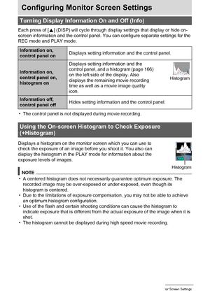 Page 166166Configuring Monitor Screen Settings
Configuring Monitor Screen Settings
Each press of [8] (DISP) will cycle through display settings that display or hide on-
screen information and the control panel. You can configure separate settings for the 
REC mode and PLAY mode.
• The control panel is not displayed during movie recording.
Displays a histogram on the monitor screen which you can use to 
check the exposure of an image before you shoot it. You also can 
display the histogram in the PLAY mode for...