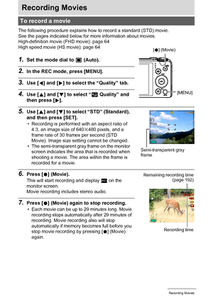 Page 6161Recording Movies
Recording Movies
The following procedure explains how to record a standard (STD) movie.
See the pages indicated below for more information about movies.
High-definition movie (FHD movie): page 64
High speed movie (HS movie): page 64
1.Set the mode dial to t (Auto).
2.In the REC mode, press [MENU].
3.Use [4] and [6] to select the “Quality” tab.
4.Use [8] and [2] to select “» Quality” and 
then press [6].
5.Use [8] and [2] to select “STD” (Standard), 
and then press [SET].
• Recording is...