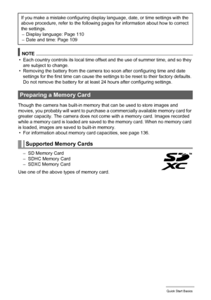 Page 2323Quick Start Basics
NOTE
• Each country controls its local time offset and the use of summer time, and so they 
are subject to change.
• Removing the battery from the camera too soon after configuring time and date 
settings for the first time can cause the settings to be reset to their factory defaults. 
Do not remove the battery for at least 24 hours after configuring settings.
Though the camera has built-in memory that can be used to store images and 
movies, you probably will want to purchase a...