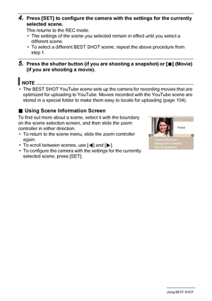 Page 5353Using BEST SHOT
4.Press [SET] to configure the camera with the settings for the currently 
selected scene.
This returns to the REC mode.
• The settings of the scene you selected remain in effect until you select a 
different scene.
• To select a different BEST SHOT scene, repeat the above procedure from 
step 1.
5.Press the shutter button (if you are shooting a snapshot) or [0] (Movie) 
(if you are shooting a movie).
NOTE
• The BEST SHOT YouTube scene sets up the camera for recording movies that are...