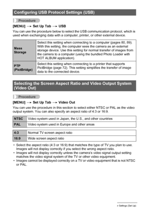 Page 103103Other Settings (Set Up)
Procedure
[MENU] * Set Up Tab * USB
You can use the procedure below to select the USB communication protocol, which is 
used when exchanging data with a computer, printer, or other external device.
Procedure
[MENU] * Set Up Tab * Video Out
You can use the procedure in this section to select either NTSC or PAL as the video 
output system. You can also specify an aspect ratio of 4:3 or 16:9.
• Select the aspect ratio (4:3 or 16:9) that matches the type of TV you plan to use....