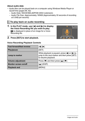 Page 4141Recording Movie Images and Audio
About audio data
• Audio files can be played back on a computer using Windows Media Player or 
QuickTime (pages 84, 92)
– Audio Data: WAVE/IMA-ADPCM (WAV extension)
– Audio File Size: Approximately 165KB (Approximately 30 seconds of recording 
at 5.5KB per second)
1.In the PLAY mode, use [4] and [6] to display 
the Voice Recording file you want to play.
` is displayed in place of an image for a Voice 
Recording file.
2.Press [SET] to start playback.
Voice Recording...