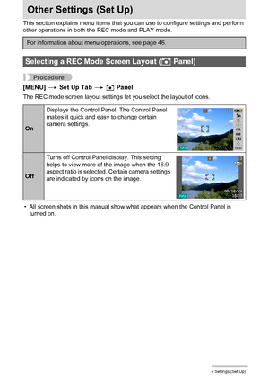 Page 9696Other Settings (Set Up)
Other Settings (Set Up)
This section explains menu items that you can use to configure settings and perform 
other operations in both the REC mode and PLAY mode.
Procedure
[MENU] * Set Up Tab * R Panel
The REC mode screen layout settings let you select the layout of icons.
• All screen shots in this manual show what appears when the Control Panel is 
turned on.
For information about menu operations, see page 46.
Selecting a REC Mode Screen Layout (R Panel)
OnDisplays the Control...