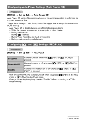 Page 111111Other Settings (Set Up)
Procedure
[MENU] * Set Up Tab * Auto Power Off
Auto Power Off turns off the camera whenever no camera operation is performed for 
a preset amount of time.
Trigger Time Settings: 1 min, 2 min, 5 min (The trigger time is always 5 minutes in the 
PLAY mode.)
• Auto Power Off is disabled under any of the following conditions.
– While the camera is connected to a computer or other device
– During a slideshow
– During “O Tracking”
– During Voice Recording playback or recording
–...