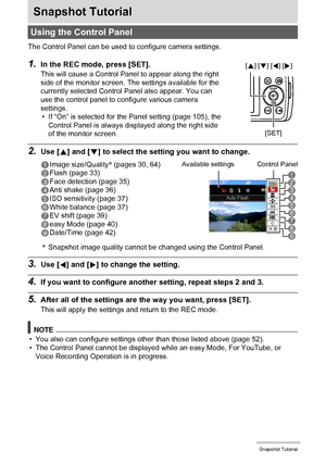 Page 2929Snapshot Tutorial
Snapshot Tutorial
The Control Panel can be used to configure camera settings.
2.Use [8] and [2] to select the setting you want to change.
*Snapshot image quality cannot be changed using the Control Panel.
3.Use [4] and [6] to change the setting.
4.If you want to configure another setting, repeat steps 2 and 3.
5.After all of the settings are the way you want, press [SET].
This will apply the settings and return to the REC mode.
NOTE
• You also can configure settings other than those...