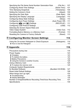 Page 77Contents
Specifying the File Name Serial Number Generation Rule  . . . . . (File No.)  .  107
Configuring World Time Settings   . . . . . . . . . . . . . . . . . . . . . (World Time)  .  107
Time Stamping Snapshots   . . . . . . . . . . . . . . . . . . . . . . . . . .  (Timestamp)  .  108
Setting the Camera’s Clock   . . . . . . . . . . . . . . . . . . . . . . . . . . . . . (Adjust)  .  109
Specifying the Date Style   . . . . . . . . . . . . . . . . . . . . . . . . . . . . (Date Style)  .  109...