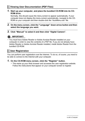 Page 9595Using the Camera with a Computer
1.Start up your computer, and place the bundled CD-ROM into its CD-
ROM drive.
Normally, this should cause the menu screen to appear automatically. If your 
computer does not display the menu screen automatically, navigate to the CD-
ROM on your computer and then double-click the “AutoMenu.exe” file.
2.On the menu screen, click the “Language” down arrow button and then 
select the language you want.
3.Click “Manual” to select it and then click “Digital Camera”....