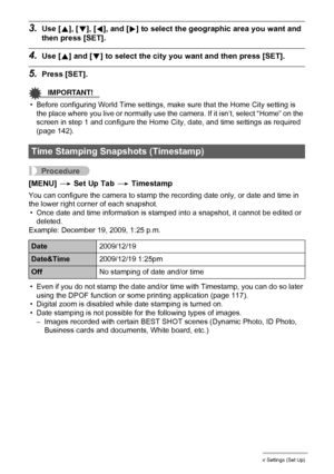Page 141141Other Settings (Set Up)
3.Use [8], [2], [4], and [6] to select the geographic area you want and 
then press [SET].
4.Use [8] and [2] to select the city you want and then press [SET].
5.Press [SET].
IMPORTANT!
• Before configuring World Time settings, make sure that the Home City setting is 
the place where you live or normally use the camera. If it isn’t, select “Home” on the 
screen in step 1 and configure the Home City, date, and time settings as required 
(page 142).
Procedure
[MENU] * Set Up Tab *...