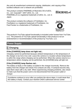 Page 156156Appendix
Any and all unauthorized commercial copying, distribution, and copying of the 
bundled software over a network are prohibited.
This product contains PrKERNELv4 Real-time OS of eSOL 
Co., Ltd. Copyright
© 2007 eSOL Co., Ltd.
PrKERNELv4 is a registered trademark of eSOL Co., Ltd. in 
Japan.
This product contains the software of FotoNation, Inc.
FotoNation is a registered trademark of FotoNation, Inc.
FaceTracker is a trademarks of FotoNation, Inc.
This product’s YouTube upload functionality is...