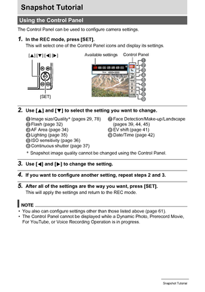 Page 2828Snapshot Tutorial
Snapshot Tutorial
The Control Panel can be used to configure camera settings.
1.In the REC mode, press [SET].
This will select one of the Control Panel icons and display its settings.
2.Use [8] and [2] to select the setting you want to change.
*Snapshot image quality cannot be changed using the Control Panel.
3.Use [4] and [6] to change the setting.
4.If you want to configure another setting, repeat steps 2 and 3.
5.After all of the settings are the way you want, press [SET].
This...