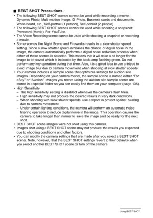 Page 5454Using BEST SHOT
.BEST SHOT Precautions
• The following BEST SHOT scenes cannot be used while recording a movie:
Dynamic Photo, Multi-motion Image, ID Photo, Business cards and documents, 
White board, etc., Self-portrait (1 person), Self-portrait (2 people)
• The following BEST SHOT scenes cannot be used while shooting a snapshot:
Prerecord (Movie), For YouTube.
• The Voice Recording scene cannot be used while shooting a snapshot or recording 
a movie.
• Some scenes like Night Scene and Fireworks...