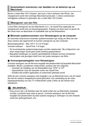 Page 134134Gebruiken van de camera met een computer
Mocht u onder Mac OS X draaien, dan kunt u foto’s beheren met iPhoto, dat 
meegeleverd wordt met sommige Macintosh producten. U dient commercieel 
verkrijgbaar software te gebruiken als u onder Mac OS 9 draait.
U kunt films weergeven op een Macintosh d.m.v. de QuickTime applicatie die 
meegeleverd wordt met uw besturingssysteem. Kopieer om deze weer te geven de 
film eerst naar uw Macintosh en dubbelklik dan op het filmbestand.
.Minimale systeemvereisten voor...