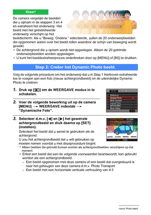 Page 1877Creëren van een Dynamic Photo beeld
De camera vergelijkt de beelden 
die u opnam in de stappen 3 en 4 
en extraheert het onderwerp. Het 
beeld met het geëxtreheerde 
onderwerp verschijnt op het 
beeldscherm. Als u “Beweg. Onderw.” selecteerde, zullen de 20 onderwerpbeelden 
die opgenomen waren over het beeld rollen waardoor de schijn van beweging wordt 
gewekt.
• De achtergrond die u opnam wordt niet opgeslagen. Alleen de 20 getrimde 
onderwerpbeelden worden opgeslagen.
• U kunt het beeldextraheerproces...