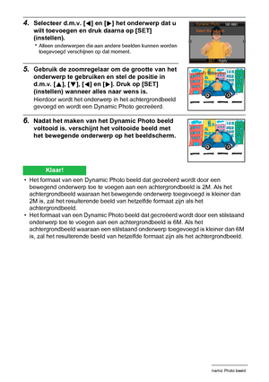 Page 1888Creëren van een Dynamic Photo beeld
4.Selecteer d.m.v. [4] en [6] het onderwerp dat u 
wilt toevoegen en druk daarna op [SET] 
(instellen).
*Alleen onderwerpen die aan andere beelden kunnen worden 
toegevoegd verschijnen op dat moment.
5.Gebruik de zoomregelaar om de grootte van het 
onderwerp te gebruiken en stel de positie in 
d.m.v. [8], [2], [4] en [6]. Druk op [SET] 
(instellen) wanneer alles naar wens is.
Hierdoor wordt het onderwerp in het achtergrondbeeld 
gevoegd en wordt een Dynamic Photo...