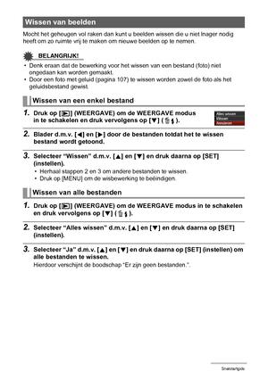 Page 2727Snelstartgids
Mocht het geheugen vol raken dan kunt u beelden wissen die u niet lnager nodig 
heeft om zo ruimte vrij te maken om nieuwe beelden op te nemen.
BELANGRIJK!
• Denk eraan dat de bewerking voor het wissen van een bestand (foto) niet 
ongedaan kan worden gemaakt.
• Door een foto met geluid (pagina 107) te wissen worden zowel de foto als het 
geluidsbestand gewist.
1.Druk op [p] (WEERGAVE) om de WEERGAVE modus 
in te schakelen en druk vervolgens op [2] ( ).
2.Blader d.m.v. [4] en [6] door de...