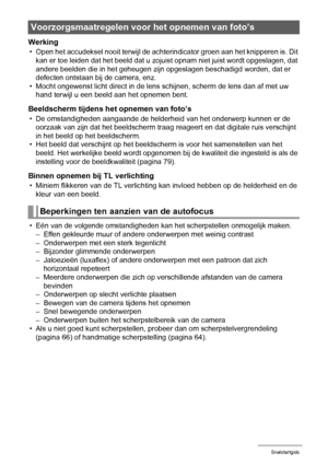 Page 2828Snelstartgids
Werking
• Open het accudeksel nooit terwijl de achterindicator groen aan het knipperen is. Dit 
kan er toe leiden dat het beeld dat u zojuist opnam niet juist wordt opgeslagen, dat 
andere beelden die in het geheugen zijn opgeslagen beschadigd worden, dat er 
defecten ontstaan bij de camera, enz.
• Mocht ongewenst licht direct in de lens schijnen, scherm de lens dan af met uw 
hand terwijl u een beeld aan het opnemen bent.
Beeldscherm tijdens het opnemen van foto’s
• De omstandigheden...