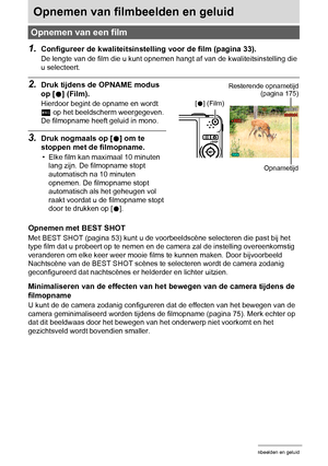 Page 4848Opnemen van filmbeelden en geluid
Opnemen van filmbeelden en geluid
1.Configureer de kwaliteitsinstelling voor de film (pagina 33).
De lengte van de film die u kunt opnemen hangt af van de kwaliteitsinstelling die 
u selecteert.
2.Druk tijdens de OPNAME modus 
op [0] (Film).
Hierdoor begint de opname en wordt 
Y op het beeldscherm weergegeven.
De filmopname heeft geluid in mono.
3.Druk nogmaals op [0] om te 
stoppen met de filmopname.
• Elke film kan maximaal 10 minuten 
lang zijn. De filmopname stopt...