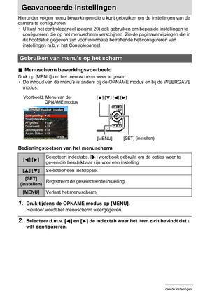 Page 6262Geavanceerde instellingen
Geavanceerde instellingen
Hieronder volgen menu bewerkingen die u kunt gebruiken om de instellingen van de 
camera te configureren.
• U kunt het controlepaneel (pagina 29) ook gebruiken om bepaalde instellingen te 
configureren die op het menuscherm verschijnen. Zie de paginaverwijzingen die in 
dit hoofdstuk gegeven zijn voor informatie betreffende het configureren van 
instellingen m.b.v. het Controlepaneel.
.Menuscherm bewerkingsvoorbeeld
Druk op [MENU] om het menuscherm...