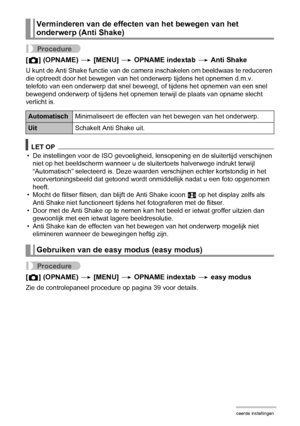 Page 7575Geavanceerde instellingen
Procedure
[r] (OPNAME) * [MENU] * OPNAME indextab * Anti Shake
U kunt de Anti Shake functie van de camera inschakelen om beeldwaas te reduceren 
die optreedt door het bewegen van het onderwerp tijdens het opnemen d.m.v. 
telefoto van een onderwerp dat snel beweegt, of tijdens het opnemen van een snel 
bewegend onderwerp of tijdens het opnemen terwijl de plaats van opname slecht 
verlicht is.
LET OP
• De instellingen voor de ISO gevoeligheid, lensopening en de sluitertijd...