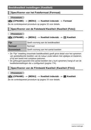 Page 7979Geavanceerde instellingen
Procedure
[r] (OPNAME) * [MENU] * Kwaliteit indextab * Formaat
Zie de controlepaneel procedure op pagina 32 voor details.
Procedure
[r] (OPNAME) * [MENU] * Kwaliteit indextab * T Kwaliteit
• De “Fijn” instelling (maximale beeldkwaliteit) geeft groot detail voor het opnemen 
van gedetailleerde beelden van de natuur zoals takken met zijtakjes en bladeren, 
of bij een beeld met complexe patronen.
• De geheugencapaciteit (het aantal beelden dat u kunt opnemen) hangt af van de...