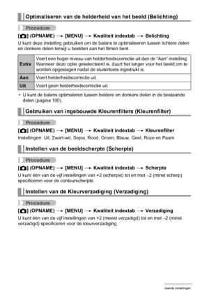 Page 8383Geavanceerde instellingen
Procedure
[r] (OPNAME) * [MENU] * Kwaliteit indextab * Belichting
U kunt deze instelling gebruiken om de balans te optimaliseren tussen lichtere delen 
en donkere delen terwijl u beelden aan het filmen bent.
• U kunt de balans optimaleren tussen heldere en donkere delen in de bestaande 
delen (pagina 100).
Procedure
[r] (OPNAME) * [MENU] * Kwaliteit indextab * Kleurenfilter
Instellingen: Uit, Zwart-wit, Sepia, Rood, Groen, Blauw, Geel, Roze en Paars
Procedure
[r] (OPNAME) *...