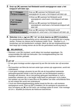 Page 9999Andere weergavefuncties (WEERGAVE)
3.Druk op [2] wanneer het filmbeeld wordt weergegeven waar u het 
knippunt wilt laten zijn.
4.Selecteer d.m.v. [8] en [2] “Ja” en druk daarna op [SET] (instellen).
De geselecteerde knipbewerking zal tot voltooiing een aanzienlijke tijd in beslag 
nemen. Probeer de camera niet te bedienen totdat “Druk... Wachten a.u.b...” 
boodschap van het beeldscherm verdwijnt. Merk op dat een knipbewerking een 
heel lange tijd in beslag nemen als de film die gemonteerd wordt erg...