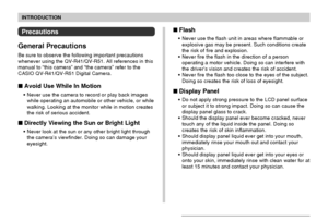 Page 11INTRODUCTION
11
Precautions
General Precautions
Be sure to observe the following important precautions
whenever using the QV-R41/QV-R51. All references in this
manual to “this camera” and “the camera” refer to the
CASIO QV-R41/QV-R51 Digital Camera.
Avoid Use While In Motion
Never use the camera to record or play back images
while operating an automobile or other vehicle, or while
walking. Looking at the monitor while in motion creates
the risk of serious accident.
Directly Viewing the Sun or Bright...
