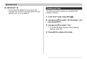 Page 109DELETING FILES
109
Deleting All Files
The following procedure deletes all unprotected files
currently in memory.
1.In the PLAY mode, press [] ( ).
2.Use [] and [] to select “All File Delete”, and
then press [SET].
3.Use [] and [] to select “Yes”.
•To exit the file delete operation without deleting
anything, select “No”.
4.Press [SET] to delete all the files.
 IMPORTANT! 
•If a file cannot be deleted for some reason, the
message “This function is not supported for this file.”
appears when you try to...