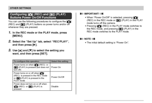 Page 134OTHER SETTINGS
134
Configuring [] (REC) and [] (PLAY)
Buttons Power On/Off Functions
You can use the following procedures to configure the []
(REC) and [] (PLAY) buttons so power turns and/or off
whenever they are pressed.
1.In the REC mode or the PLAY mode, press
[MENU].
2.Select the “Set Up” tab, select “REC/PLAY”,
and then press [].
3.Use [] and [] to select the setting you
want, and then press [SET].
 IMPORTANT! 
•When “Power On/Off” is selected, pressing []
(REC) in the REC mode or [] (PLAY) in...