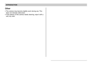 Page 20INTRODUCTION
20
Other
The camera may become slightly warm during use. This
does not indicate malfunction.
If the exterior of the camera needs cleaning, wipe it with a
soft, dry cloth.
Downloaded From camera-usermanual.com Casio Manuals 