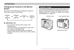 Page 31GETTING READY
31
Indicators
on
(page 28)Histogram
on
(page 84)Indicators
offMonitor
screen off
Changing the Contents of the Monitor
Screen
Each press of the [DISP] button changes the contents of
the monitor screen as shown below.
 IMPORTANT! 
You cannot turn off the monitor screen in the
following cases:
In the PLAY mode, in the BESTSHOT mode, when
not recording in the Movie mode
You cannot use the [DISP] button to change the
contents of the monitor screen while a movie is being
recorded.
Indicator...