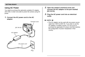 Page 41GETTING READY
41
Using AC Power
You need to purchase the optionally available AC adaptor
(AD-C30) in order to be able to power the camera using AC
power.
1.Connect the AC power cord to the AC
adaptor.
2.Open the camera’s terminal cover and
connect the AC adaptor to the port marked
[DC IN 3V].
3.Plug the AC power cord into an electrical
outlet.
 NOTE 
The AC adaptor can be used with any power source
rated from 100V to 240V AC. If you plan to use the
AC adaptor in another country, it is up to you to...