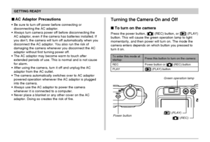 Page 42GETTING READY
42
 AC Adaptor Precautions
Be sure to turn off power before connecting or
disconnecting the AC adaptor.
Always turn camera power off before disconnecting the
AC adaptor, even if the camera has batteries installed. If
you don’t, the camera will turn off automatically when you
disconnect the AC adaptor. You also run the risk of
damaging the camera whenever you disconnect the AC
adaptor without first turning power off.
The AC adaptor may become warm to touch after
extended periods of use....