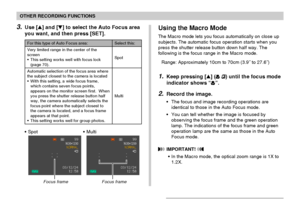 Page 6868
OTHER RECORDING FUNCTIONS
Using the Macro Mode
The Macro mode lets you focus automatically on close up
subjects. The automatic focus operation starts when you
press the shutter release button down half way. The
following is the focus range in the Macro mode.
Range: Approximately 10cm to 70cm (3.9˝ to 27.6˝)
1.Keep pressing [] ( ) until the focus mode
indicator shows “
”.
2.Record the image.
•The focus and image recording operations are
identical to those in the Auto Focus mode.
•You can tell whether...