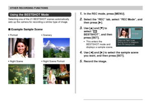 Page 7575
OTHER RECORDING FUNCTIONS
1.In the REC mode, press [MENU].
2.Select the “REC” tab, select “REC Mode”, and
then press [].
3.Use [] and [] to
select “
BESTSHOT”, and then
press [SET].
•This enters the
BESTSHOT mode and
displays a sample scene.
4.Use [] and [] to select the sample scene
you want, and then press [SET].
5.Record the image.
Using the BESTSHOT Mode
Selecting one of the 21 BESTSHOT scenes automatically
sets up the camera for recording a similar type of image.
 Example Sample Scene...