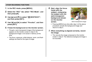 Page 8282
OTHER RECORDING FUNCTIONS
1.In the REC mode, press [MENU].
2.Select the “REC” tab, select “REC Mode”, and
then press [].
3.Use [] and [] to select “ BESTSHOT”,
and then press [SET].
4.Use [] and [] to select “Pre-shot”, and then
press [SET].
5.Freeze the background on the monitor screen.
•Though a semi-transparent image of the background
appears on the monitor screen in step 6, the
background image is not saved in memory at this
time.
•The focus, exposure, white balance, zoom, and flash
settings...