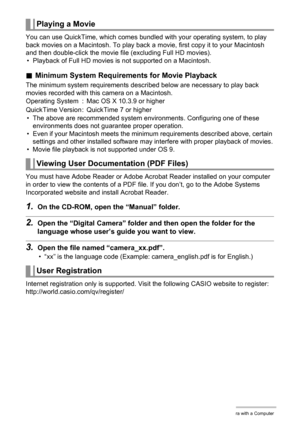 Page 133
133Using the Camera with a Computer
You can use QuickTime, which comes bundled with your operating system, to play 
back movies on a Macintosh.  To play back a movie, first copy it to your Macintosh 
and then double-click the movie file (excluding Full HD movies).
• Playback of Full HD movies is not supported on a Macintosh.
. Minimum System Requirements for Movie Playback
The minimum system requirements descri bed below are necessary to play back 
movies recorded with this camera on a Macintosh.
• The...
