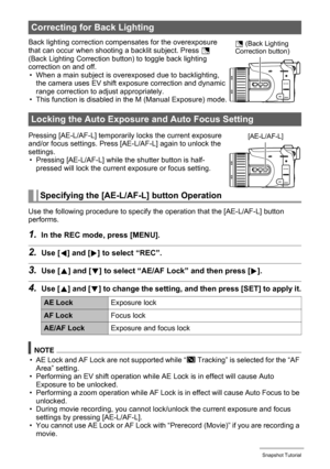 Page 45
45Snapshot Tutorial
Back lighting correction compensates for the overexposure 
that can occur when shooting a backlit subject. Press Æ 
(Back Lighting Correction button) to toggle back lighting 
correction on and off. • When a main subject is over exposed due to backlighting, 
the camera uses EV shift exposure correction and dynamic 
range correction to adjust appropriately.
• This function is disabled in the M (Manual Exposure) mode.
Pressing [AE-L/AF-L] temporaril y locks the current exposure 
and/or...