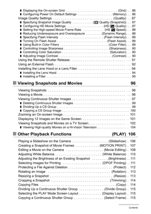 Page 6
6Contents
❚Displaying the On-screen Grid  . . . . . . . . . . . . . . . . . . . . . . . . . . . . . .  (Grid) . . .  86❚Configuring Power On Default Settings  . . . . . . . . . . . . . . . . . . . .  (Memory) . . .  86Image Quality Settings  . . . . . . . . . . . . . . . . . . . . . . . . . . . . . . . .  (Quality)  . .  87❚Specifying Snapshot Image Quality  . . . . . . . . . . . . (T Quality (Snapshot)) . . .  87❚Configuring HD Movie Settings   . . . . . . . . . . . . . . . . . . . . . (HD  » Quality)...