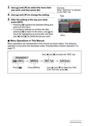 Page 78
78Advanced Settings
3.Use [8] and [ 2] to select the menu item 
you want, and then press [ 6].
4.Use [ 8] and [ 2] to change the setting.
5.After the setting is the way you want, 
press [SET].
• Pressing [4] registers the selected setting and 
returns to the menu.
• To configure settings on another tab after  pressing [
4] to return to the menu, use [8] to 
move the highlighting up to the tabs, and then 
use [
4] and [6] to select the tab you want.
. Menu Operations in This Manual
Menu operations are...